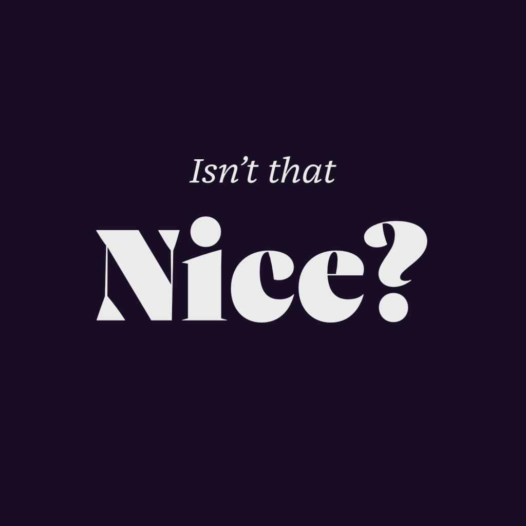Schrift Nice – Artwork – Isn't that nice
